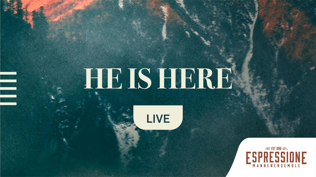 He is here | Mannenensemble Espressione & Tenira Sturm