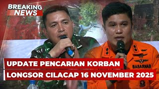 BREAKING NEWS - Dandim & Kakansar Cilacap Update Pencarian Korban Longsor | 16 November 2025