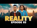REALITY Ep 03