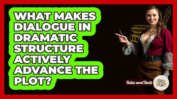 What Makes Dialogue In Dramatic Structure Actively Advance The Plot? - Tales And Texts