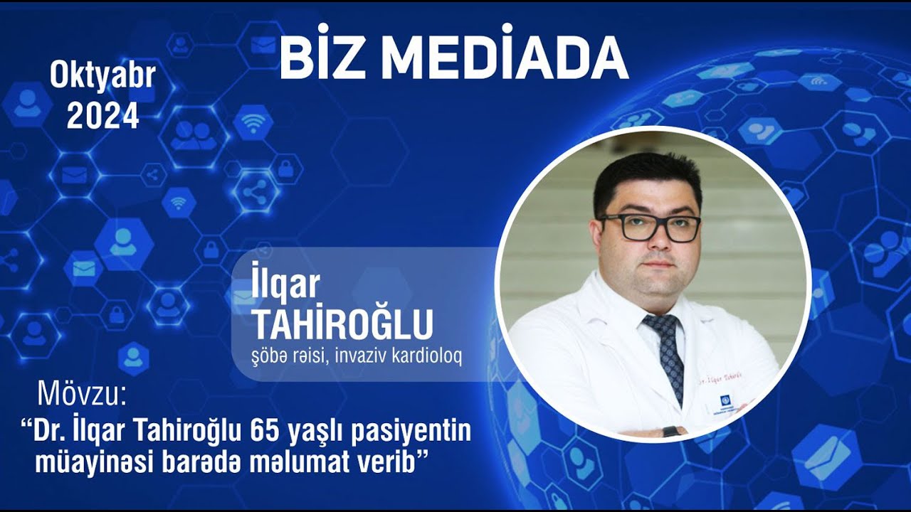 Dr.İlqar Tahiroğlu 65 yaşlı pasiyentin müayinəsi barədə məlumat verib