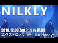 20191207 NILKLY 渋谷Glad エクストロメ  Just Like Honey...