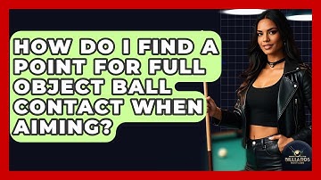 How Do I Find A Point For Full Object Ball Contact When Aiming? - Billiards Hustlers
