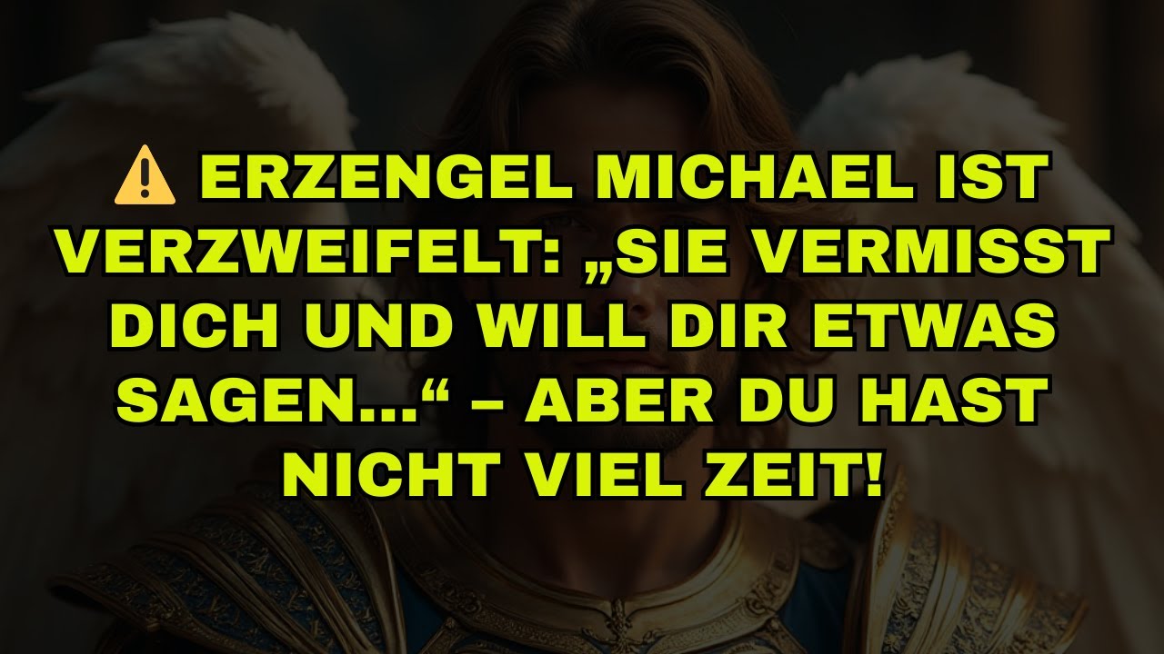 ✨ HÖREN SIE ZU: ERZENGEL MICHAEL HAT EINE DRINGENDE BOTSCHAFT ÜBER IHR LEBEN