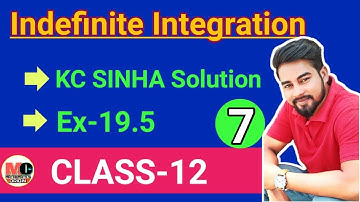INDEFINITE INTEGRATION CLASS 12,KC SINHA EX 19.5 SOLUTION
