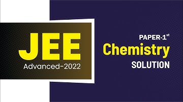 JEE ADVANCED -2022 || PAPER-1 CHEMISTRY SOLUTION
