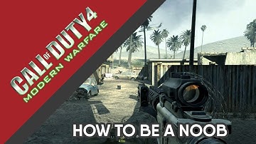 HOW TO BE A NOOB | Call of Duty 4: Modern Warfare