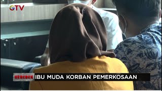 Seorang Ibu Rumah Tangga di Kabupaten Rokan Hulu Diperkosa oleh Teman Suami  #Gerebek 08/12