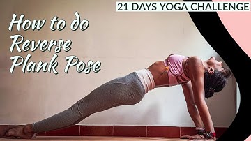21 Day Yoga Challenge | How to do Reverse plank Pose | Purvottanasana Guide Tutorial