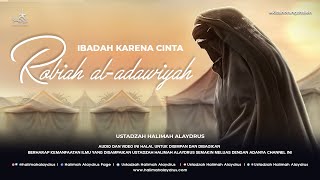 Ustadzah Halimah Alaydrus - Robiah Al-Adawiyah Ibadah Karena Cinta