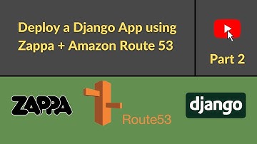 Deploy a Django App using Zappa  | Adding a Custom Domain using Amazon Route 53 | Part 2