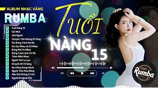 TUỔI NÀNG 15 - ÁNH NGUYÊN Cover, RUMBA NHẠC VÀNG HAY NHẤT, ALBUM THẾ HỆ 2024 MỚI...Mới Lạ Hấp Dẫn