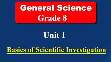 Grade 8 General Science unit 1 | Basics of Scientific Investigation