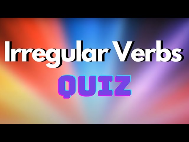 irregular verbs test how well do you know irregular verbs youtube