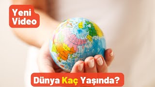 Dünya Kaç Yaşında? - Pratik Bilgi Bankası