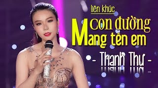 Con Đường Mang Tên Em Ai Cho Tôi Tình Yêu - Thanh Thư Giọng Ca Hát Nhạc Vàng In Sâu Lòng Người