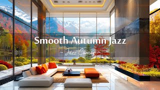 Smooth Autumn Jazz 🍂 Relaxing Jazz Instrumental Music in Luxury Apartment to Work, Study,Focus,Relax