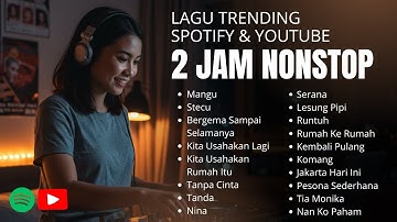2 JAM LAGU TRENDING SPOTIFY & YOUTUBE 2025 — Cocok Untuk Santai, Kerja, atau Perjalanan