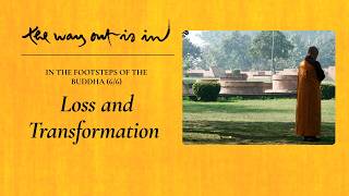 In the Footsteps of the Buddha (6/6) | Loss and Transformation | Episode 107