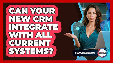 Can Your New CRM Integrate With All Current Systems?
