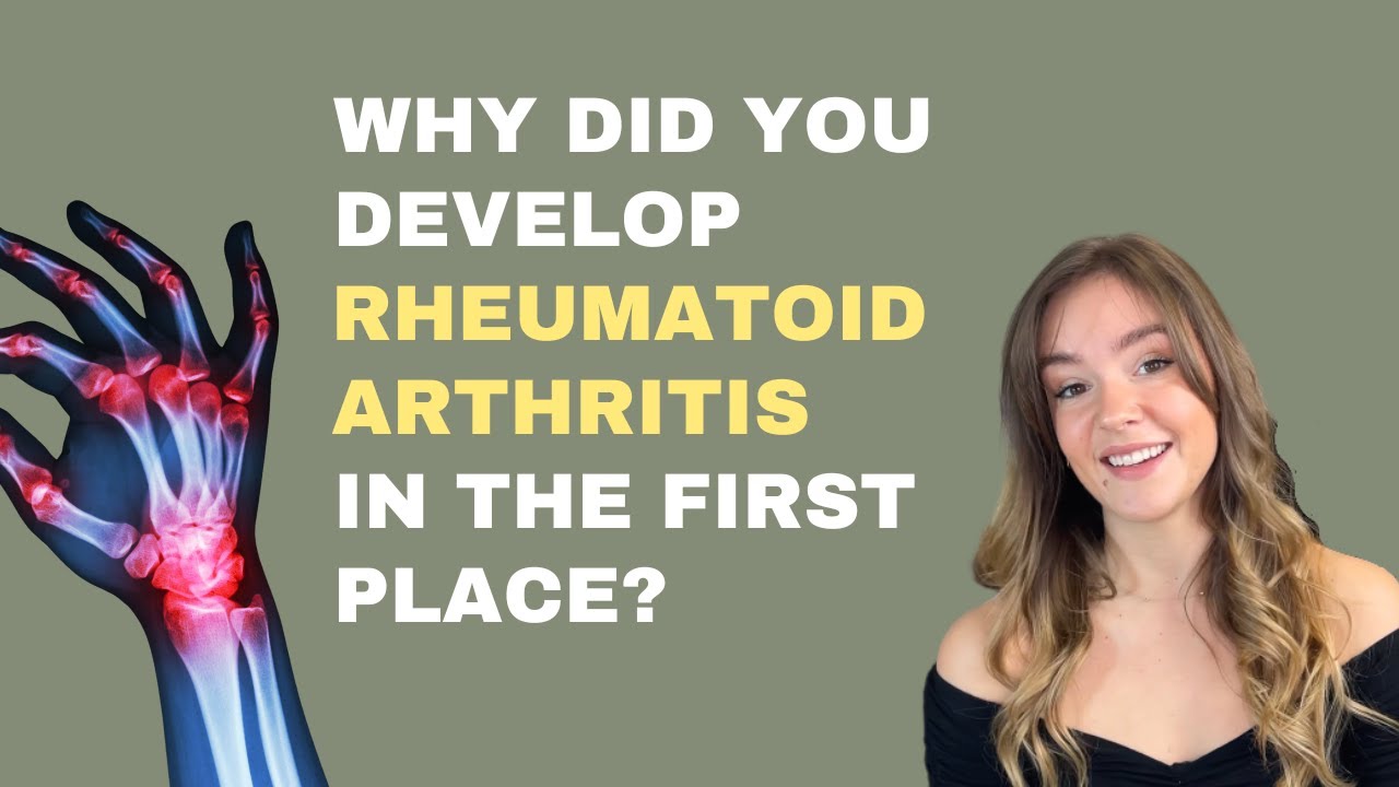 Why did you develop RHEUMATOID ARTHRITIS in the first place?