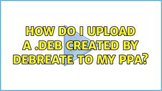 Ubuntu: How do I upload a .deb created by Debreate to my PPA?