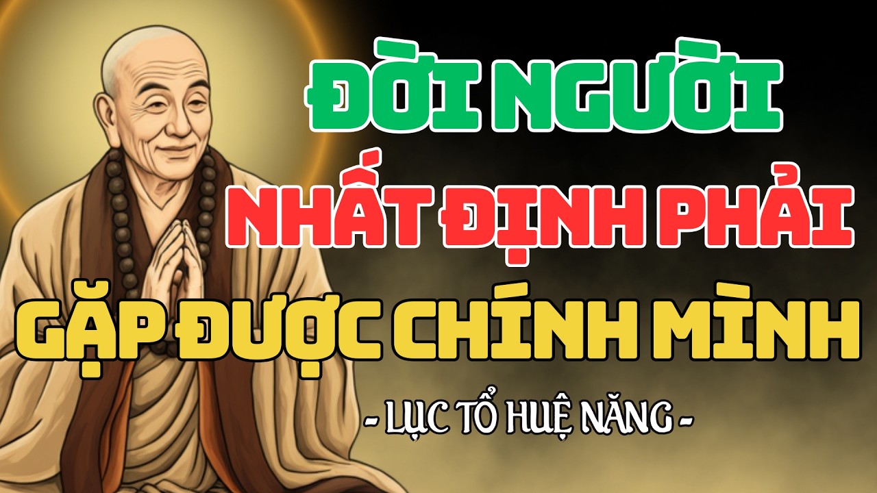 Đời người nhất định phải gặp được chính mình, Buông chấp để an nhiên tự tại | Lục Tổ Huệ Năng