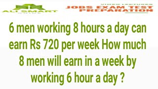 6 men working 8 hours a day Can earn Rs 720 per week. How much will 8 men will earn in a week ....