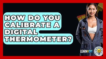 How Do You Calibrate A Digital Thermometer? - LearnToDIY360.com