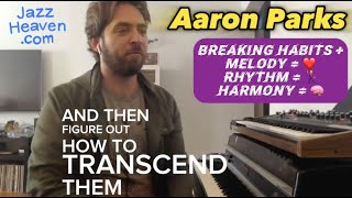 AARON PARKS Masterclass Excerpt Breaking Habits + Melody = ❤️ Rhythm = 🕺🏻 Harmony = 🧠 JAZZHEAVEN.COM