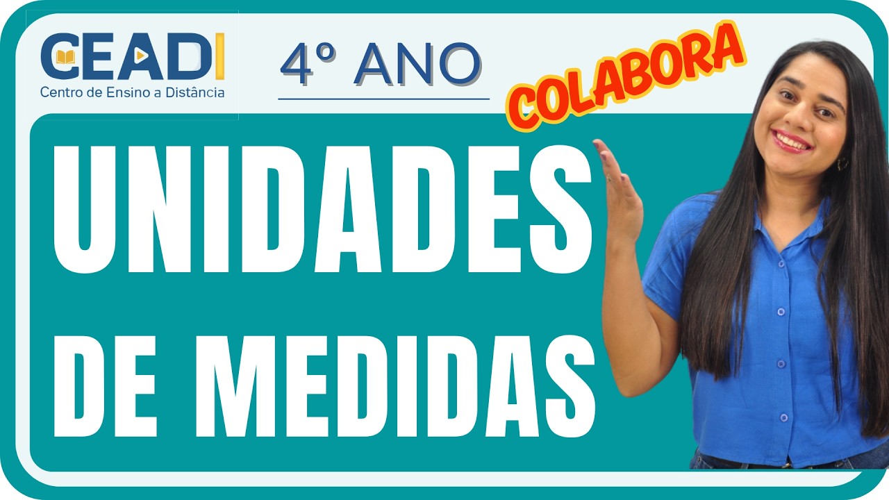 CEADI COLABORA | 4º ano | Matemática | Unidades de Medidas | 1° Bimestre | Profª. Samara Vieira