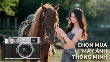 Cách chọn mua máy ảnh thông minh