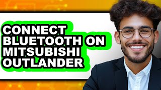 How to Connect Bluetooth on Mitsubishi Outlander (Only Way)