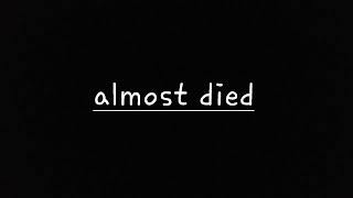 This is how I almost died