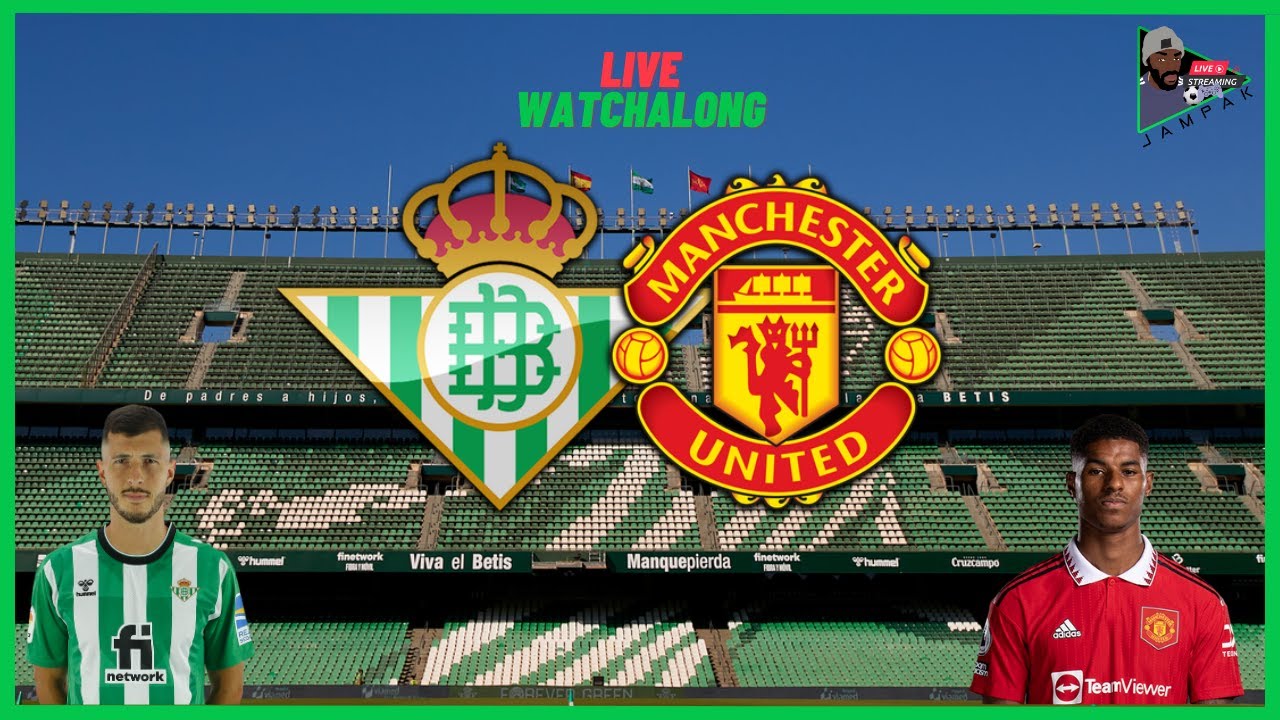 REAL BETIS Vs MANCHESTER UNITED   - LIVE Watchalong | Europa League 2022/23 | 2nd Leg (1-4)