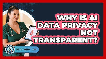 Why Is AI Data Privacy Not Transparent? - Everyday Bioethics Expert