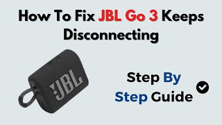 How to Fix JBL Go 3 Keeps Disconnecting – Bluetooth Pairing & Signal Drop Fix