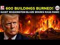 WASHINGTON IN FLAMES! 600 Buildings Burn As Mass Evacuations Begin | ET Now |Latest News |World News