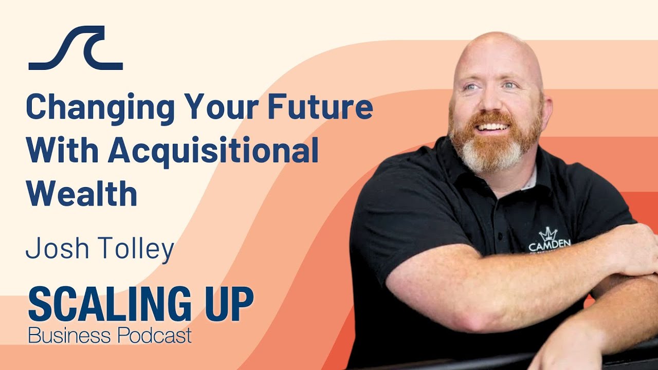 Changing Your Future With Acquisitional Wealth: Josh Tolley