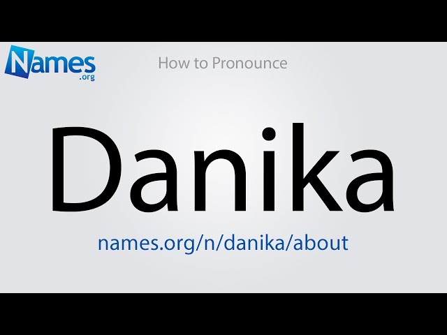 How to Pronounce Danika class=