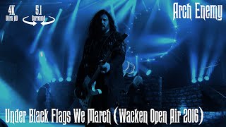 Arch Enemy - Under Black Flags We March (Wacken Open Air 2016) [5.1 Surround / 4K Remastered]