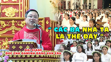 " CÁC BÁ NHÀ TA LÀ THẾ ĐẤY " l BÀI GIẢNG CỰC HAY CỦA ĐỨC CHA ĐAMINH ĐẶNG VĂN CẦU