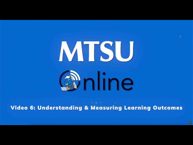 Video 6: Understanding and Measuring Learning Outcomes