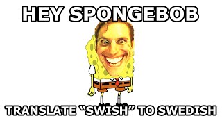 Hey SpongeBob, translate SWISH to Swedish