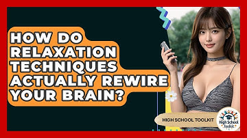 How Do Relaxation Techniques Actually Rewire Your Brain? - High School Toolkit