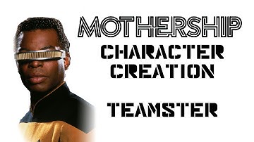 Character Creation for Mothership: Teamster