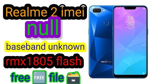 realme 2 imei null  _ rmx1805 ota file _ realme 2 baseband unknown file ,rmx1805 flash file