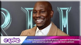 Tyrese Requests Not To Pay Spousal Support To Estranged Wife Samantha Lee And Asks For Joint Custody