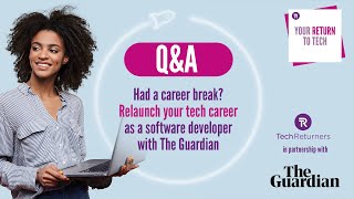 Tech Returners x The Guardian Q&A - Your Return to Tech