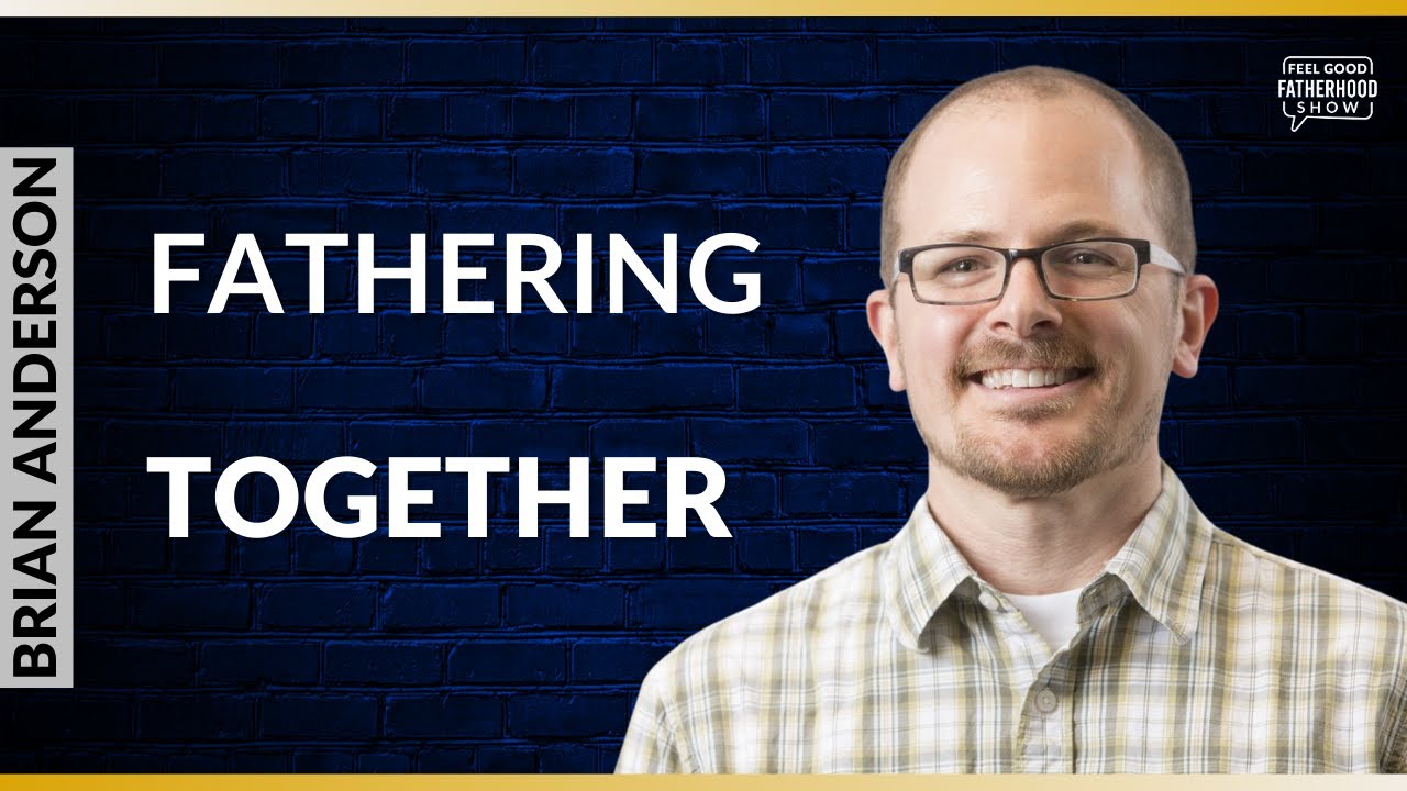 Founder Fathering Together Agents of Positive Change Brian Anderson